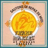 Sautons ce repas de midi - MARTEL FRANK ET L'OUEST CELESTE
