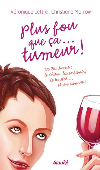 Plus fou que ça... tumeur ! - VERONIQUE LETTRE - CHRISTIANE MORROW