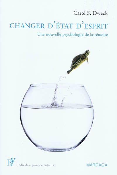 Changer d&#39;état d&#39;esprit : Changer d&#39;état d&#39;esprit : une nouvelle psychologie de la réussite - CAROLE S DWECK