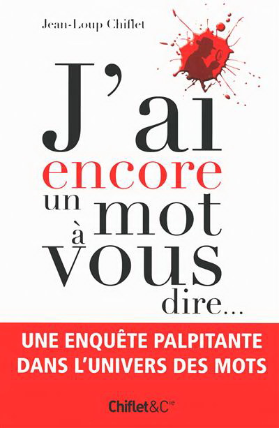 J'ai encore un mot à vous dire - JEAN-LOUP CHIFLET