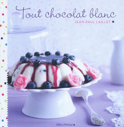 Tout chocolat blanc - JEAN-PAUL LAILLET