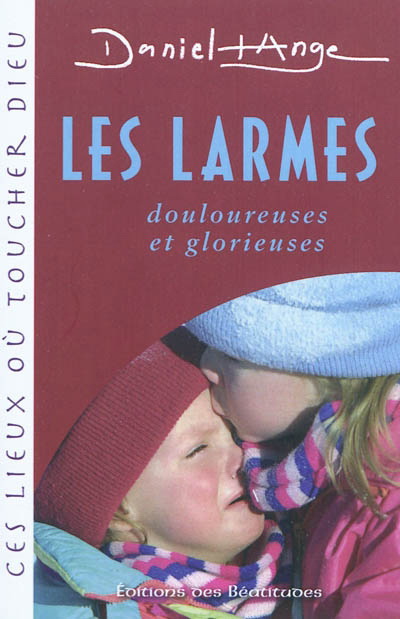 Les Larmes: douloureuses et glorieuses - DANIEL-ANGE