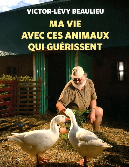 Ma vie avec ces animaux qui guérissent - VICTOR-LEVY BEAULIEU