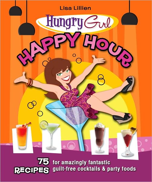 Hungry girl: Happy hour - LISA LILLIEN