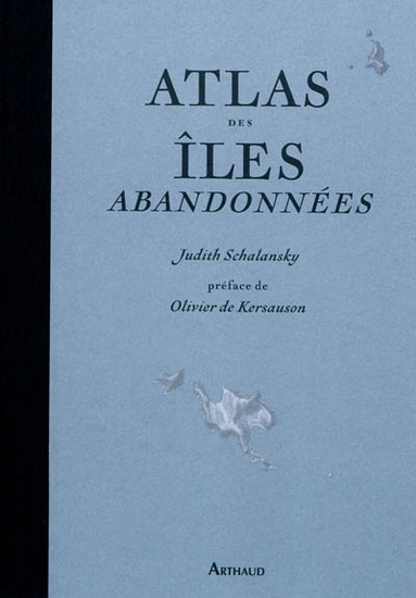 Atlas des îles abandonnées - JUDITH SCHALANSKY