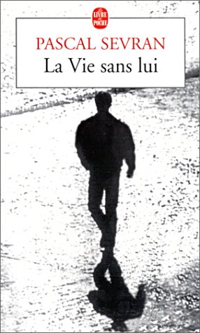 La Vie sans lui - PASCAL SEVRAN