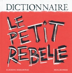 Dictionnaire le petit rebelle - CLAUDINE DESMARTEAU