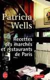 Recettes des marchés/restaurant.. Paris - PATRICIA WELLS