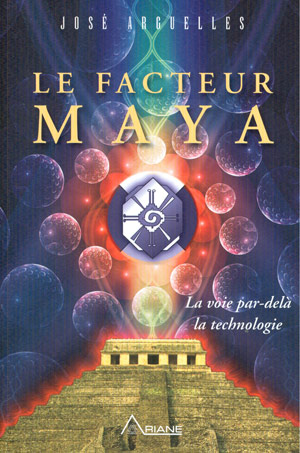Le Facteur Maya : la voie par delà la technologie - JOSÉ ARGUELLES
