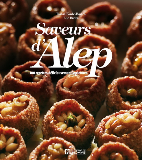 Saveurs d'Alep - DALAL KADÉ-BADRA - ÉLIE BADRA