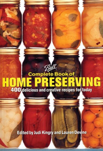 Complete book of small-batch preserving: Over 300 delicious recipes to use year-round - ELLIE TOPP - MARGARET HOWARD