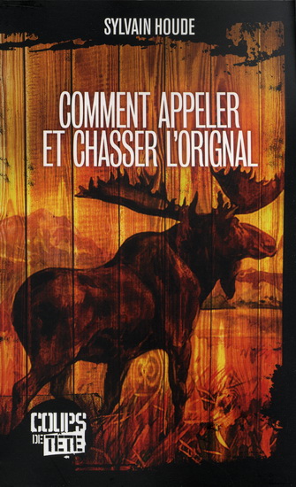 Comment appeler et chasser l'orignal - SYLVAIN HOUDE