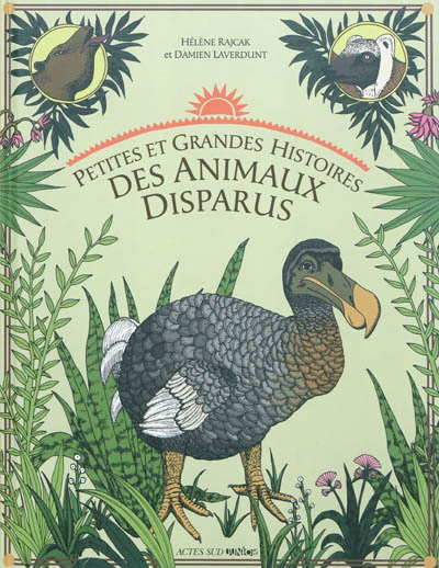 Petites et grandes histoires des animaux disparus - DAMIEN LAVERDUNT - HÉLENE RAJCAK