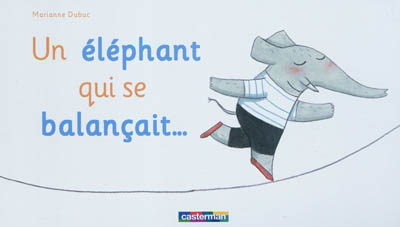 Marianne Dubuc Un Elephant Qui Se Balancait Livres Pour Bebe Livres Renaud Bray Com Livres Cadeaux Jeux