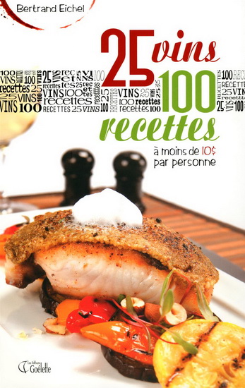 25 vins, 100 recettes à moins de 10$... - BERTRAND EICHEL