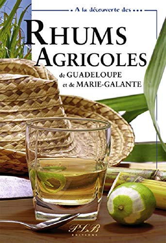 Rhums Agricoles de Guadeloupe... - THIERRY PETIT LE BRUN