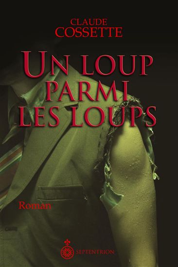 Un loup parmi les loups - CLAUDE COSSETTE