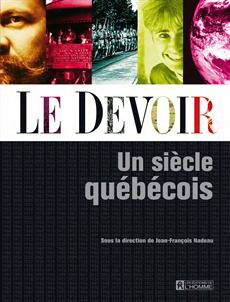 Le Devoir: un siècle québécois - JEAN-FRANCOIS NADEAU & AL