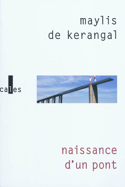 Naissance d'un pont - MAYLIS DE KERANGAL