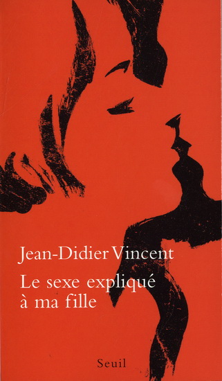 Le Sexe expliqué à ma fille - JEAN-DIDIER VINCENT