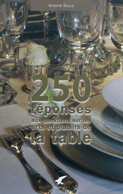250 réponses... plaisirs de la table - ANTOINE SOULIÉ