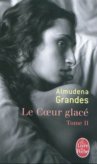 Le Coeur glacé T.02 - ALMUDENA GRANDES