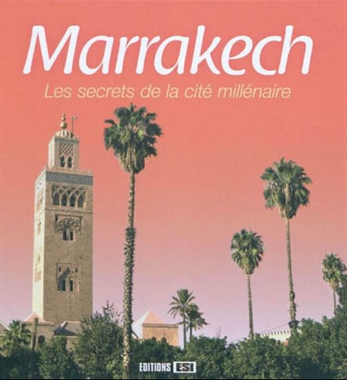 Marrakech, les secrets de la cité... - VINCENT TRIDON