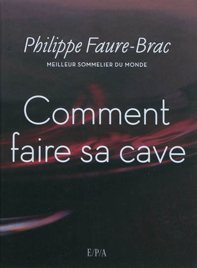 Comment faire sa cave - PHILIPPE FAURE-BRAC