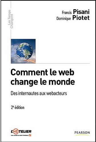 Comment le Web change le monde 2e éd. - FRANCIS PISANI - DOMINIQUE PIOTET