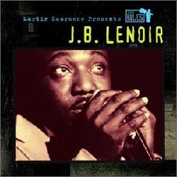 Martin Scorcese Presents The Blues: J.B. - LENOIR J.B.