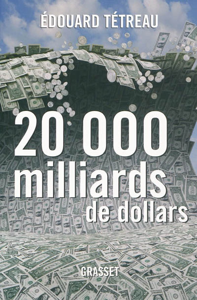 20000 milliards de dollars - ÉDOUARD TÉTREAU