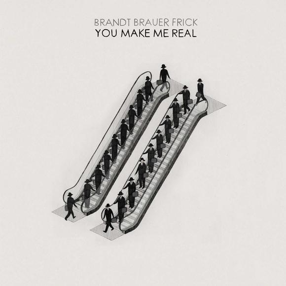 You Make Me Real - BRANDT BRAUER FRICK