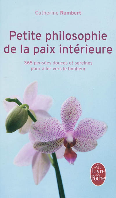 Petite philosophie de la paix intérieure : 365 pensées douces et sereines pour aller vers le bonheur - CATHERINE RAMBERT