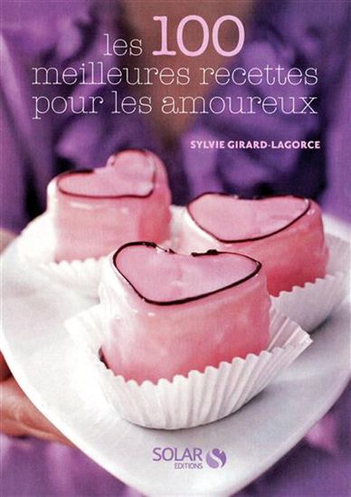 100 meilleures recettes.. amoureux - SYLVIE GIRARD-LAGORCE