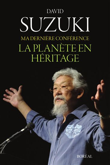 Dernière conférence: Planète en héritage - DAVID SUZUKI