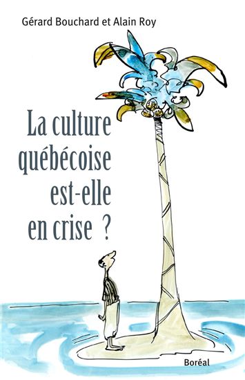 Culture québécoise est-elle en crise? - GERARD BOUCHARD - ALAIN ROY