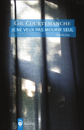 Je ne veux pas mourir seul - GIL COURTEMANCHE