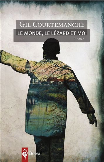 Le Monde, le lézard et moi - GIL COURTEMANCHE