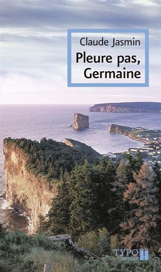 Pleure pas, Germaine N. éd. - CLAUDE JASMIN