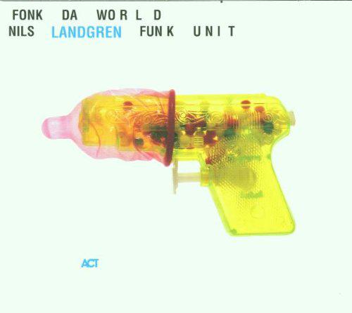 Fonk Da World - NILS LANDGREN FUNK UNIT