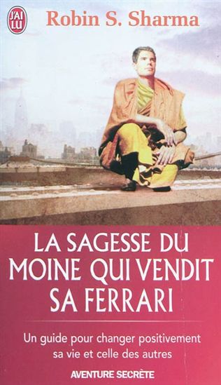 Sagesse du moine qui vendit sa Ferrari - ROBIN SHILP SHARMA