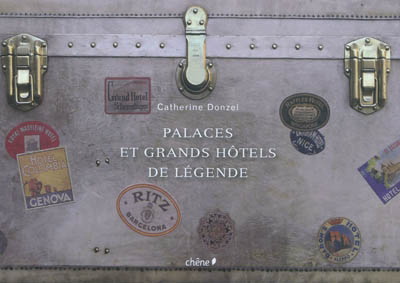 Palaces et grands hôtels de légende - CATHERINE DONZEL