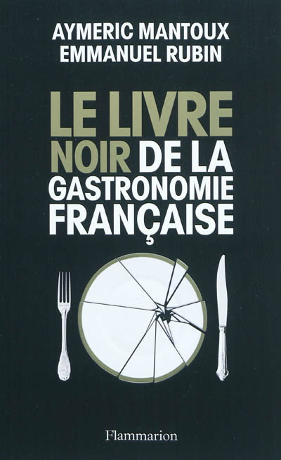 Le Livre noir de gastronomie française - AYMERIC MANTOUX - EMMANUEL RUBIN