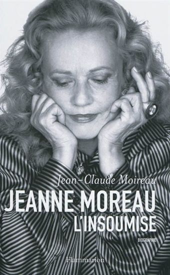 Jeanne Moreau, l&#39;insoumise - JEAN-CLAUDE MOIREAU