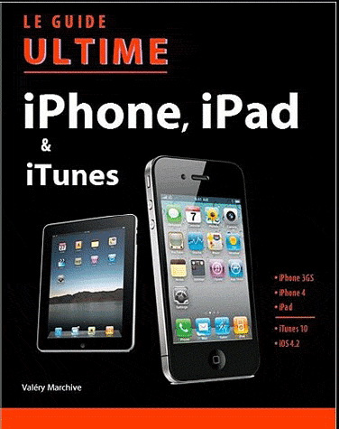 Guide ultime iPhone, iPad, iPod Touch... - VALÉRY MARCHIVE
