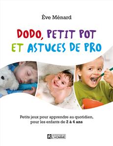 Dodo, petit pot et astuces de pro : petits jeux pour apprendre au quotidien pour les enfants de 2 à 4 ans - EVE MENARD