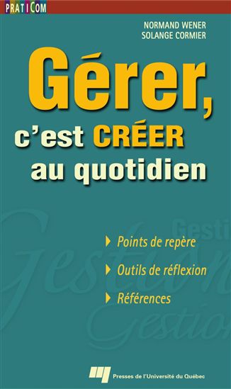 Gérer, c'est créer au quotidien - NORMAND WENER - SOLANGE CORMIER