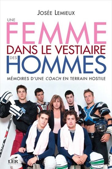 Une femme dans le vestiaire des hommes - JOSÉE LEMIEUX