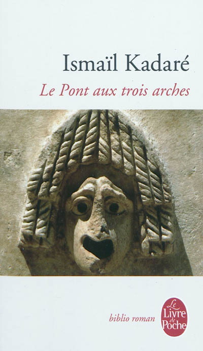 Le Pont aux trois arches - ISMAIL KADARE
