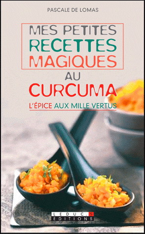 Mes petites recettes magiques au curcuma - PASCALE DE LOMAS